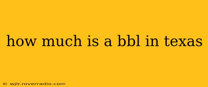 how much is a bbl in texas