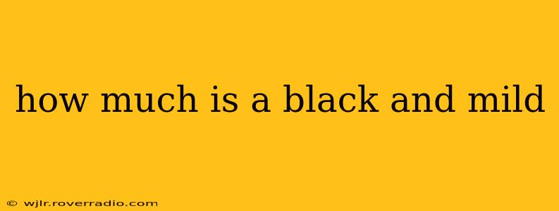 how much is a black and mild