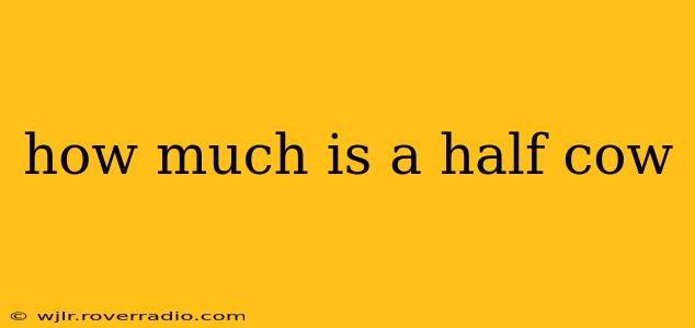 how much is a half cow