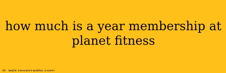 how much is a year membership at planet fitness