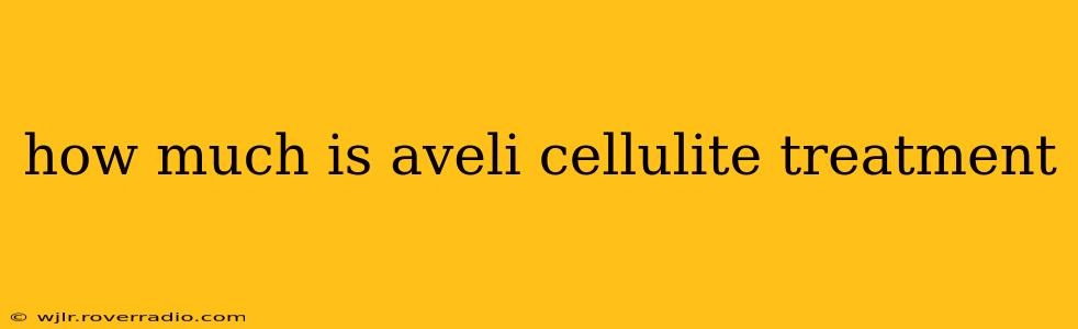 how much is aveli cellulite treatment
