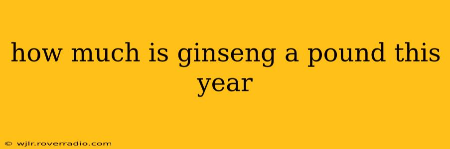 how much is ginseng a pound this year