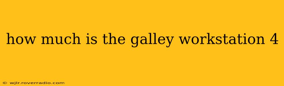how much is the galley workstation 4