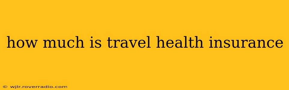 how much is travel health insurance