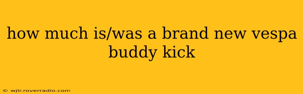 how much is/was a brand new vespa buddy kick