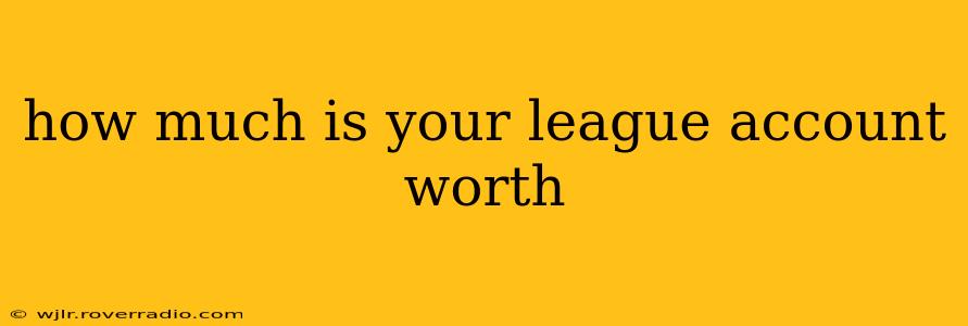 how much is your league account worth