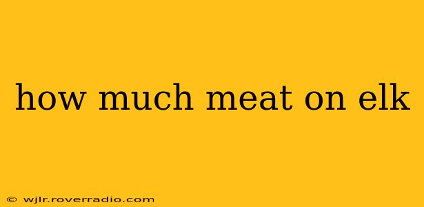 how much meat on elk
