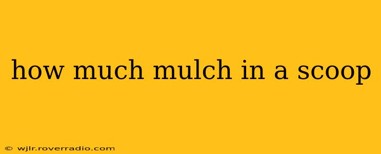 how much mulch in a scoop