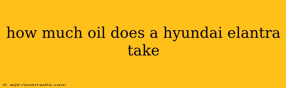 how much oil does a hyundai elantra take