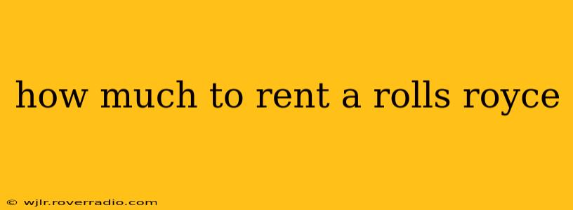 how much to rent a rolls royce