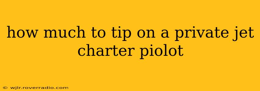 how much to tip on a private jet charter piolot