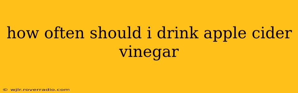 how often should i drink apple cider vinegar