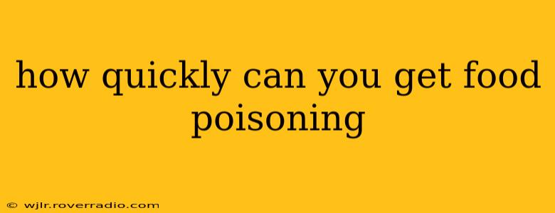 how quickly can you get food poisoning