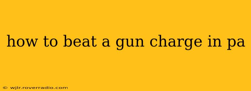 how to beat a gun charge in pa
