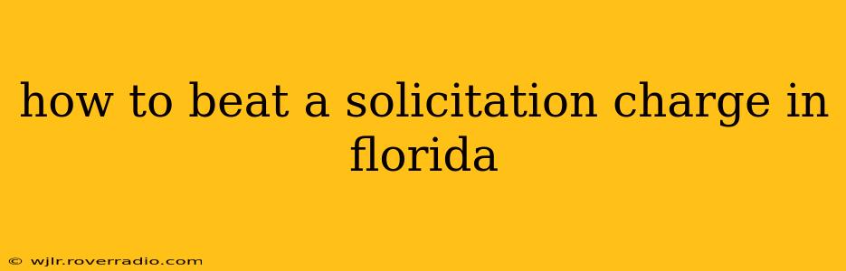 how to beat a solicitation charge in florida