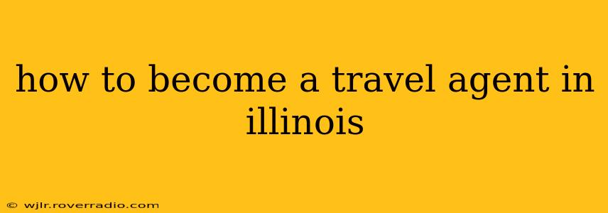 how to become a travel agent in illinois