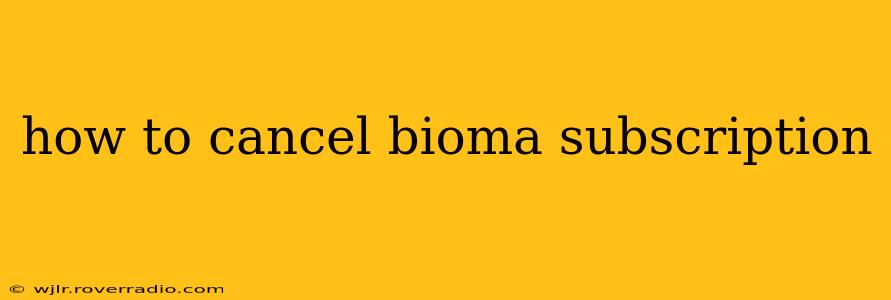 how to cancel bioma subscription