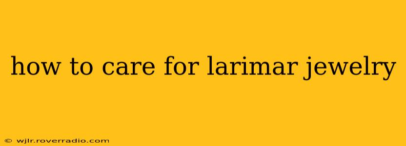 how to care for larimar jewelry