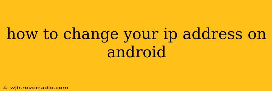 how to change your ip address on android