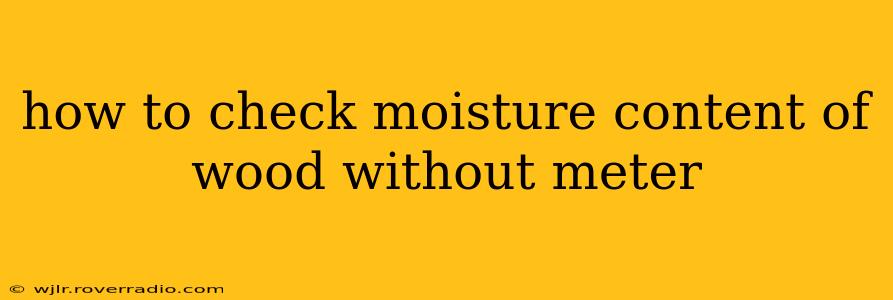 how to check moisture content of wood without meter