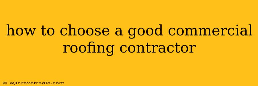 how to choose a good commercial roofing contractor