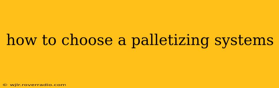 how to choose a palletizing systems