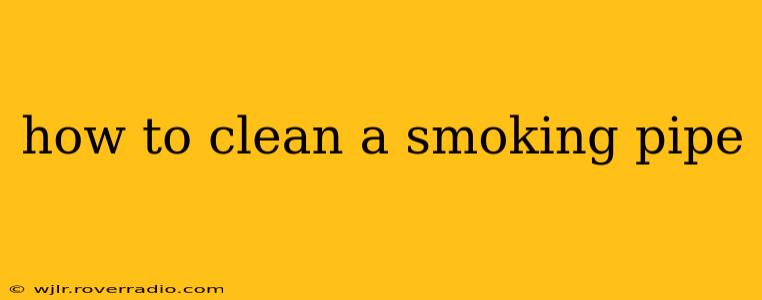 how to clean a smoking pipe