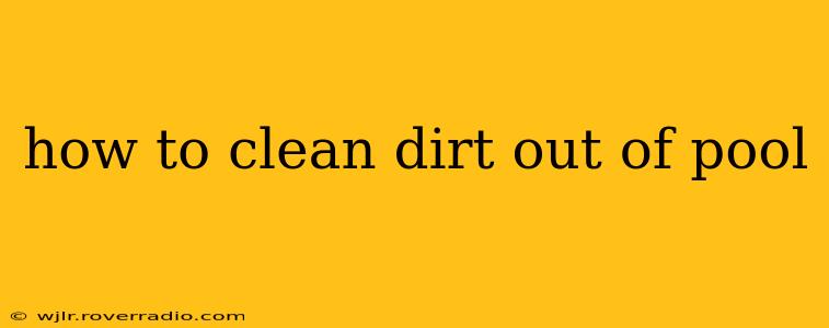 how to clean dirt out of pool
