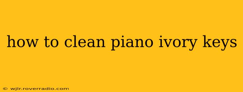 how to clean piano ivory keys