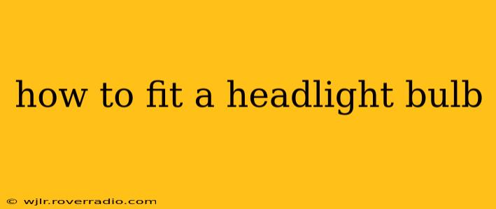 how to fit a headlight bulb