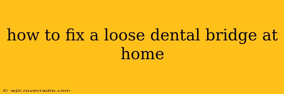 how to fix a loose dental bridge at home