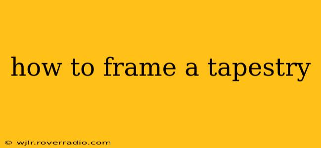 how to frame a tapestry