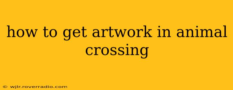 how to get artwork in animal crossing