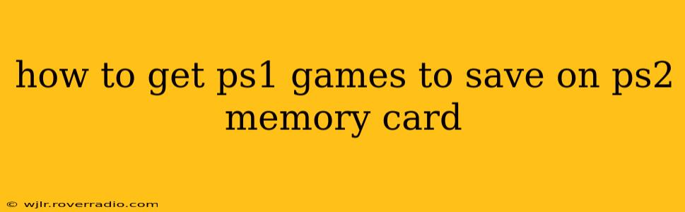 how to get ps1 games to save on ps2 memory card