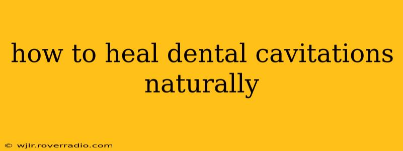 how to heal dental cavitations naturally