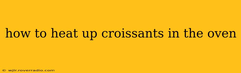 how to heat up croissants in the oven