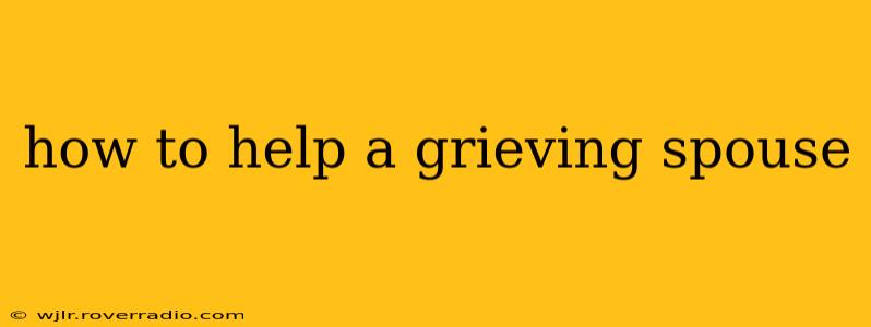 how to help a grieving spouse