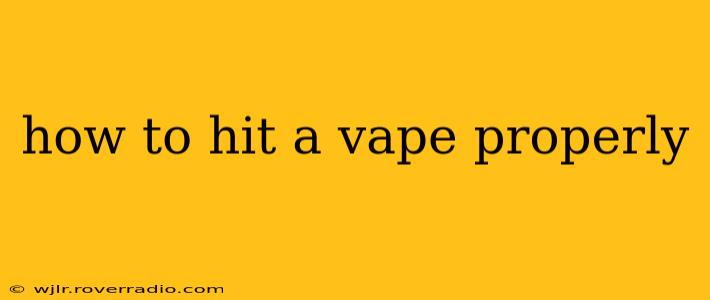 how to hit a vape properly
