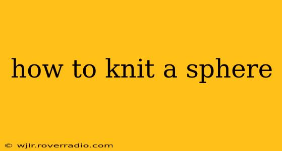 how to knit a sphere
