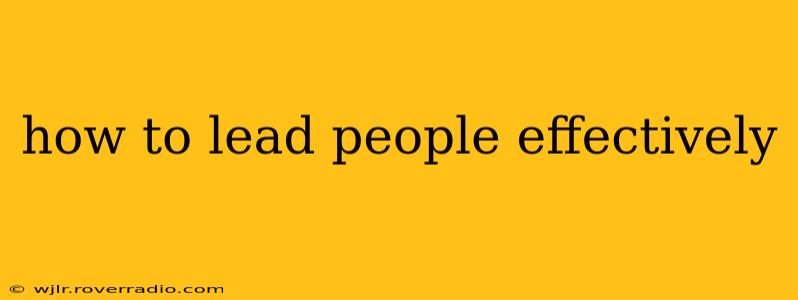 how to lead people effectively