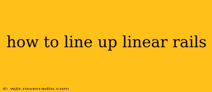 how to line up linear rails