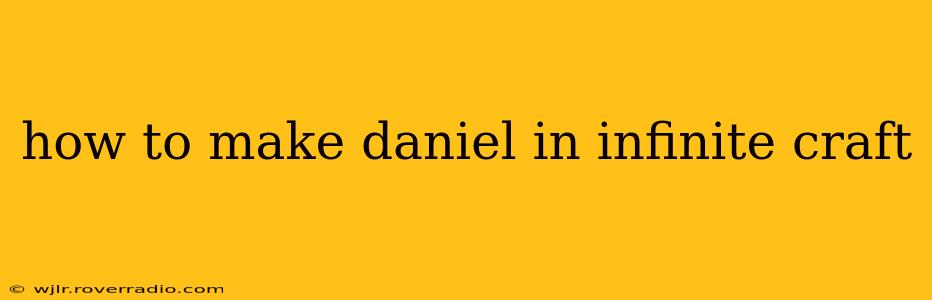 how to make daniel in infinite craft