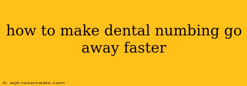 how to make dental numbing go away faster