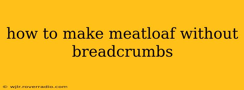 how to make meatloaf without breadcrumbs