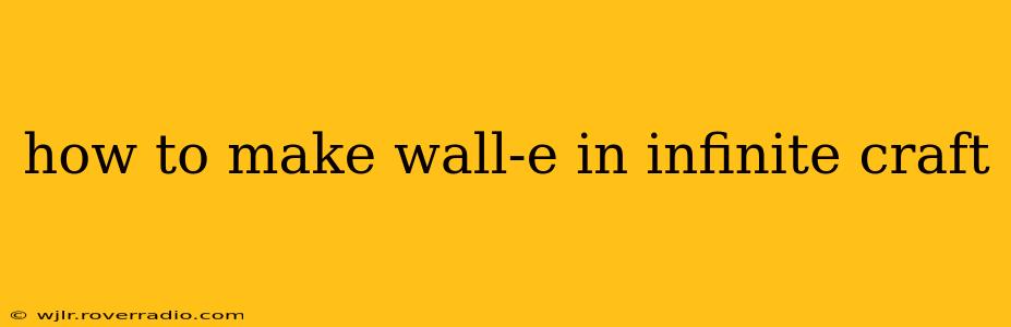 how to make wall-e in infinite craft