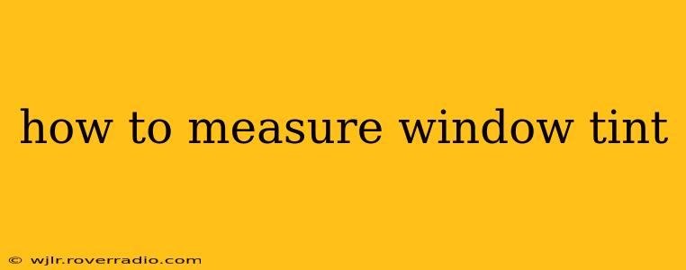 how to measure window tint