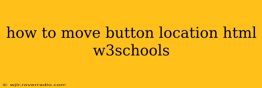 how to move button location html w3schools