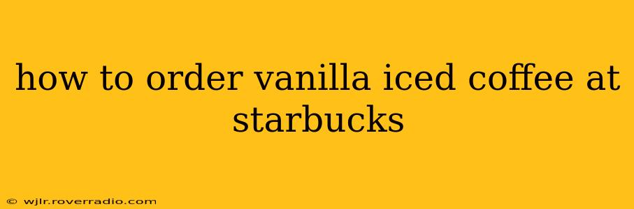 how to order vanilla iced coffee at starbucks