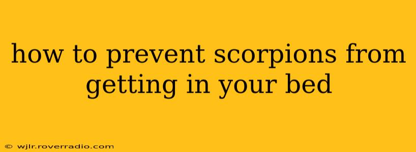 how to prevent scorpions from getting in your bed