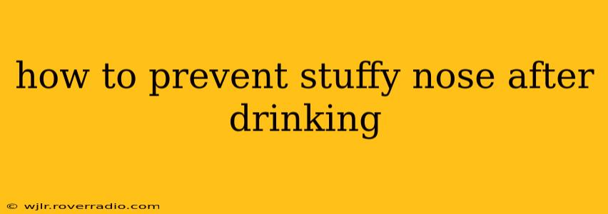 how to prevent stuffy nose after drinking